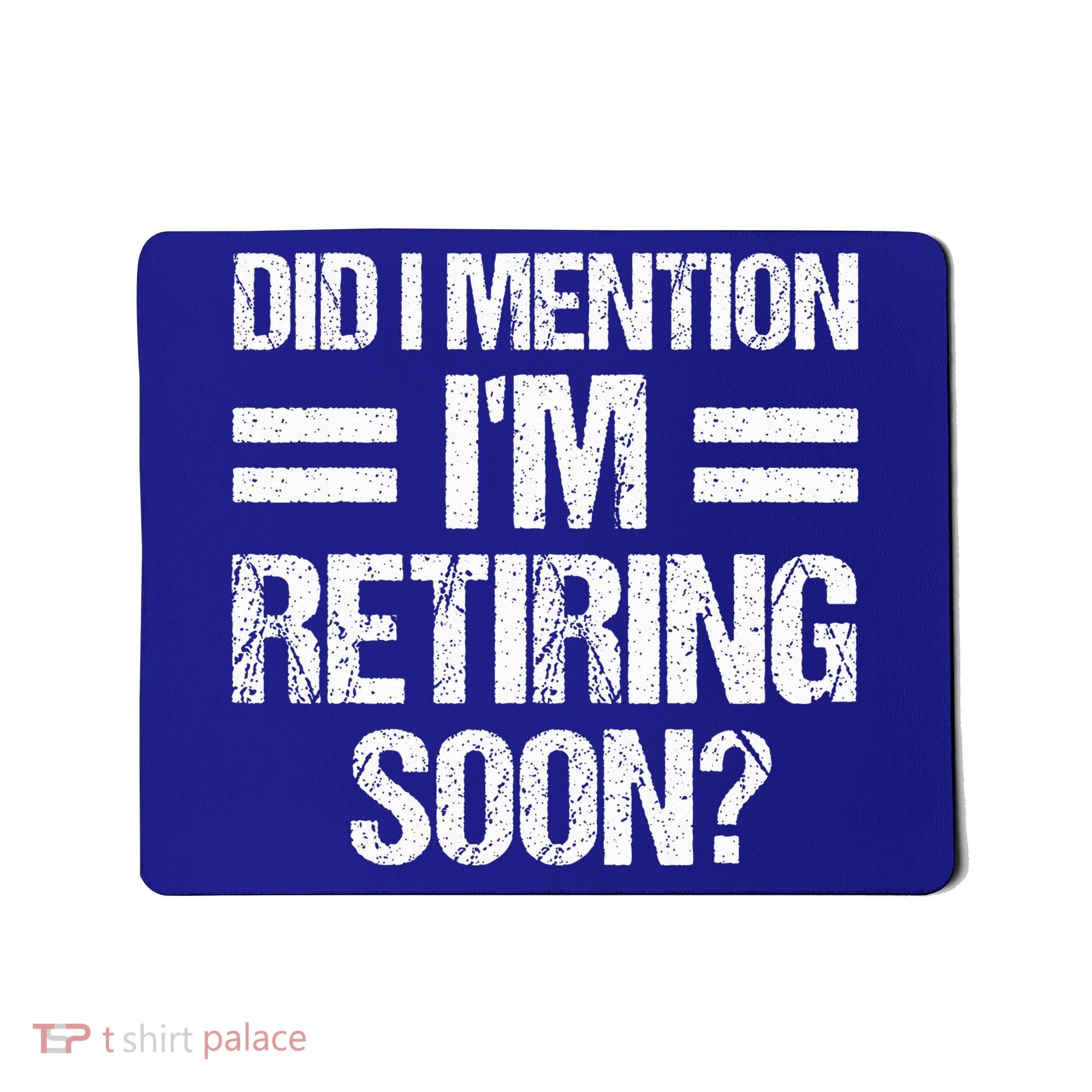 Did I Mention IM Retiring Soon Mousepad