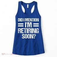 Did I Mention IM Retiring Soon Women's Tank Top thumb 0