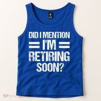 Did I Mention IM Retiring Soon Tank Top thumb 2