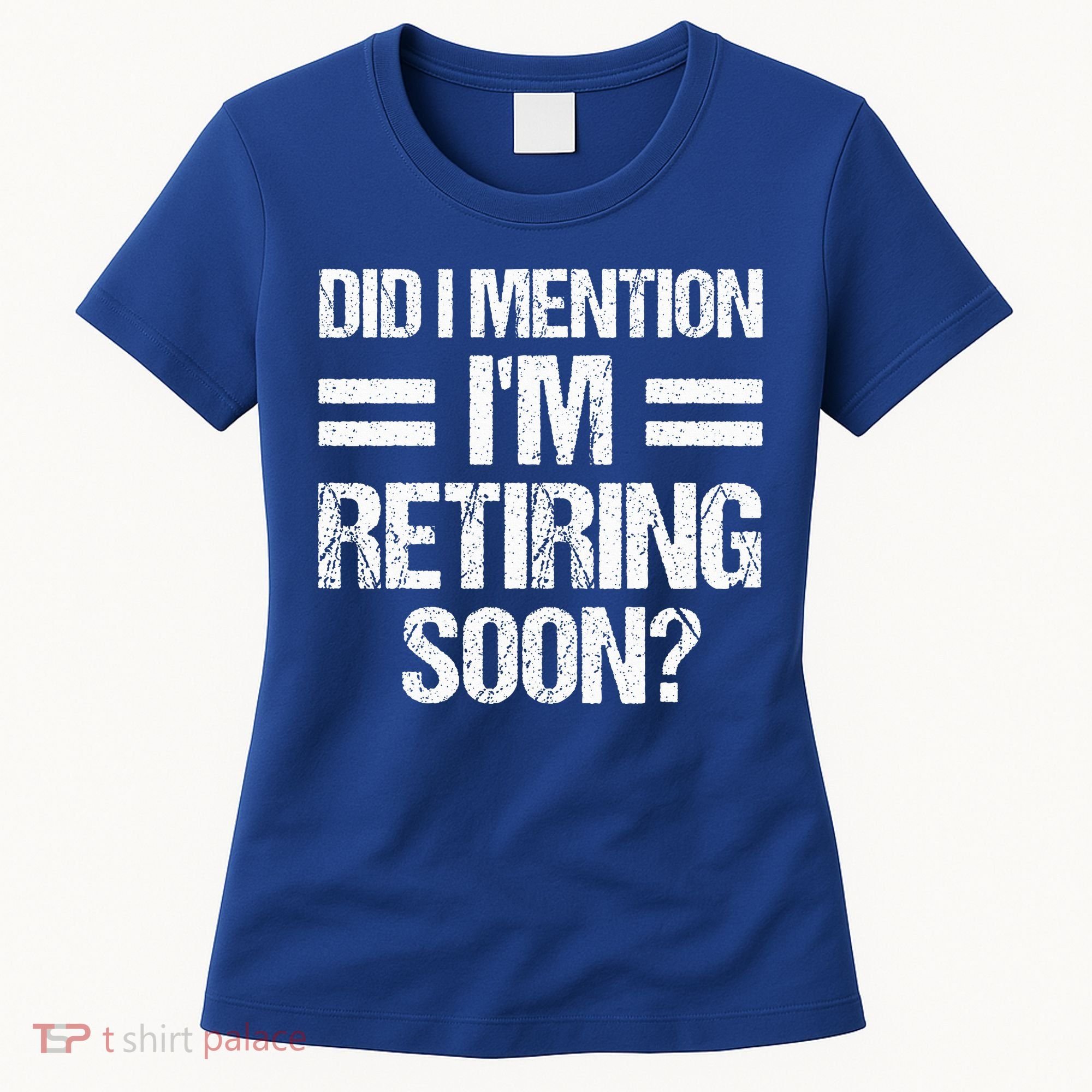 Did I Mention IM Retiring Soon Women's T-Shirt