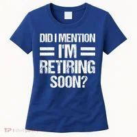 Did I Mention IM Retiring Soon Women's T-Shirt thumb 0