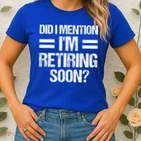 Did I Mention IM Retiring Soon Women's T-Shirt thumb 2