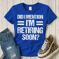Did I Mention IM Retiring Soon Women's T-Shirt thumb 3