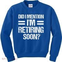 Did I Mention IM Retiring Soon Kids Sweatshirt thumb 0