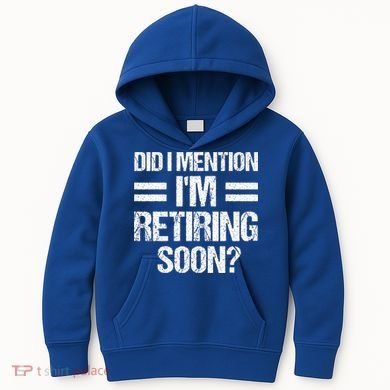 Did I Mention IM Retiring Soon Kids Hoodie