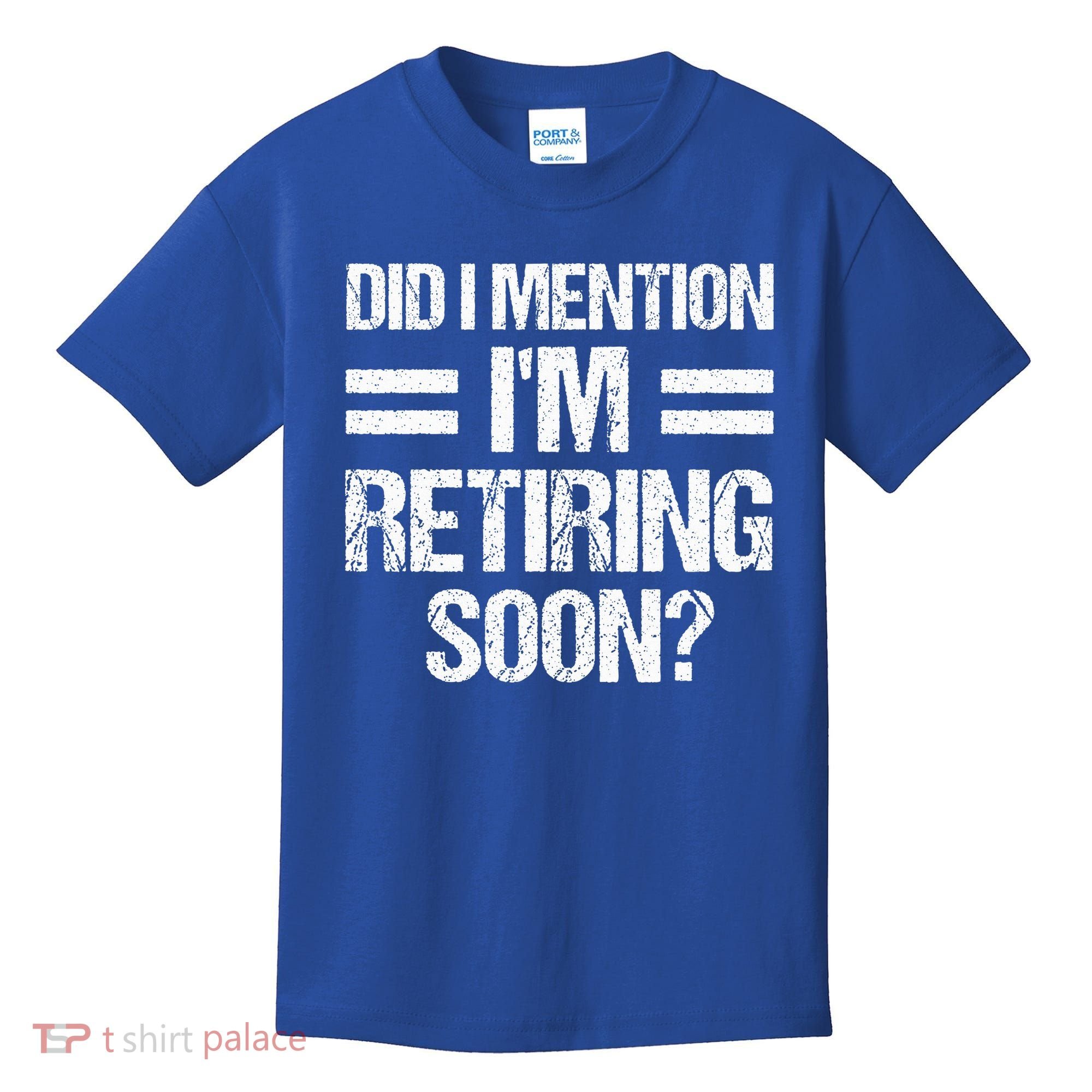 Did I Mention IM Retiring Soon Kids T-Shirt