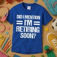 Did I Mention IM Retiring Soon Kids T-Shirt thumb 3