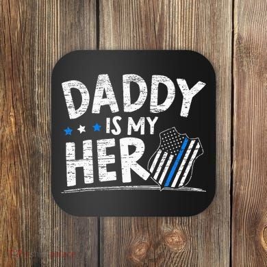 Daddy Is My Hero Police Thin Blue Line Law Enforcement Coaster