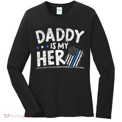 Daddy Is My Hero Police Thin Blue Line Law Enforcement Women's Long Sleeve Shirt