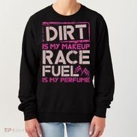 Dirt Is My Makeup Race Fuel Is My Perfume Dirt Track Racing Women's Sweatshirt thumb 0