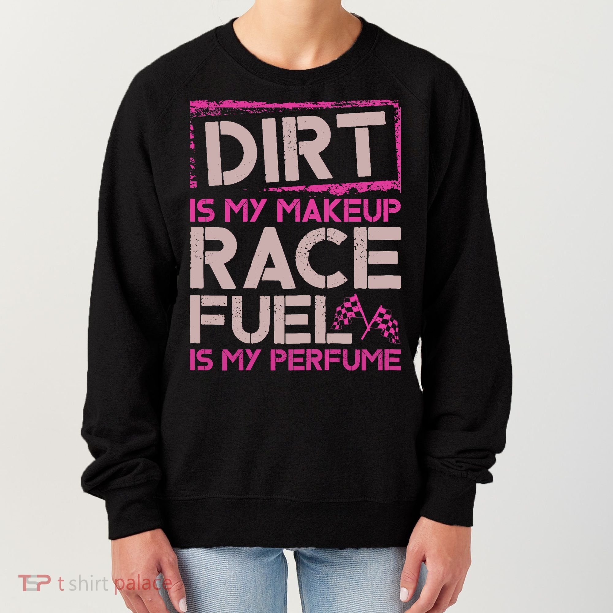 Dirt Is My Makeup Race Fuel Is My Perfume Dirt Track Racing Women's Sweatshirt