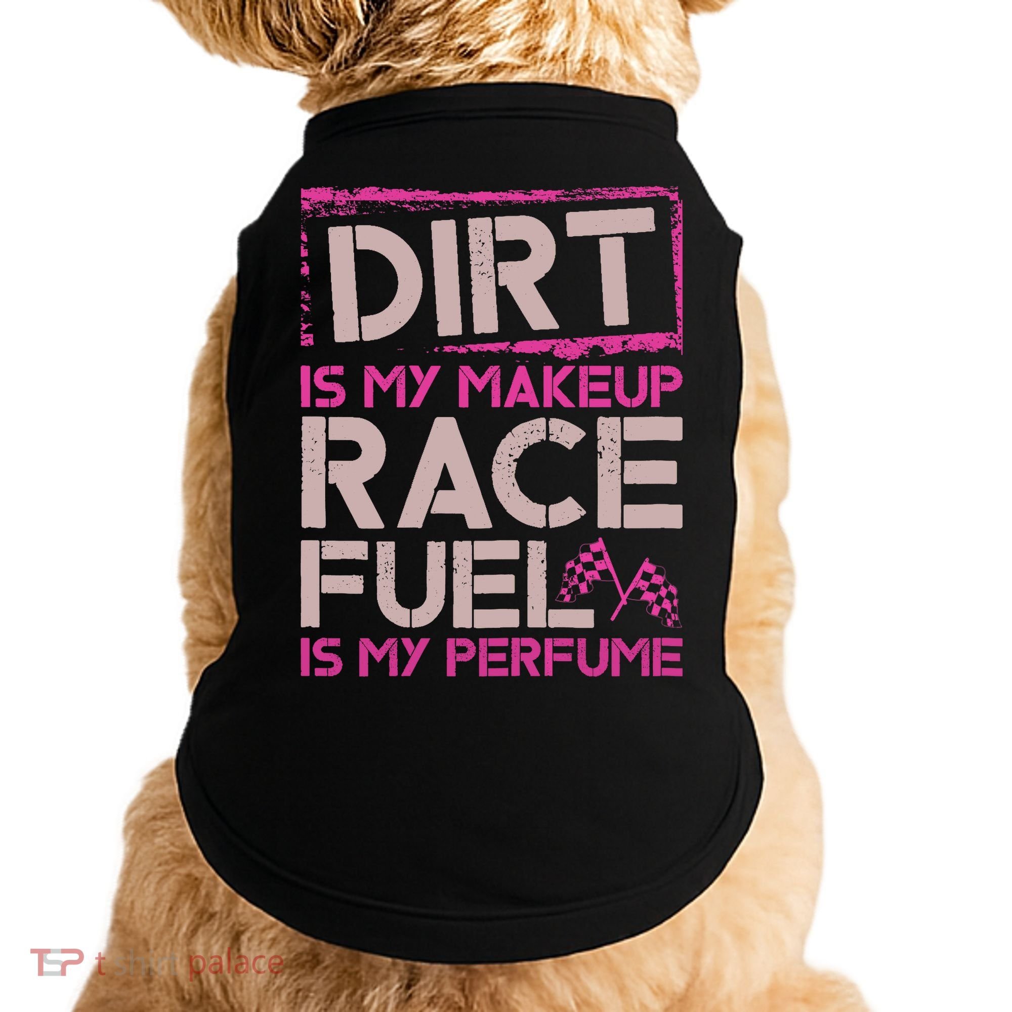 Dirt Is My Makeup Race Fuel Is My Perfume Dirt Track Racing Doggie Tank
