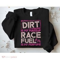 Dirt Is My Makeup Race Fuel Is My Perfume Dirt Track Racing Sweatshirt thumb 2