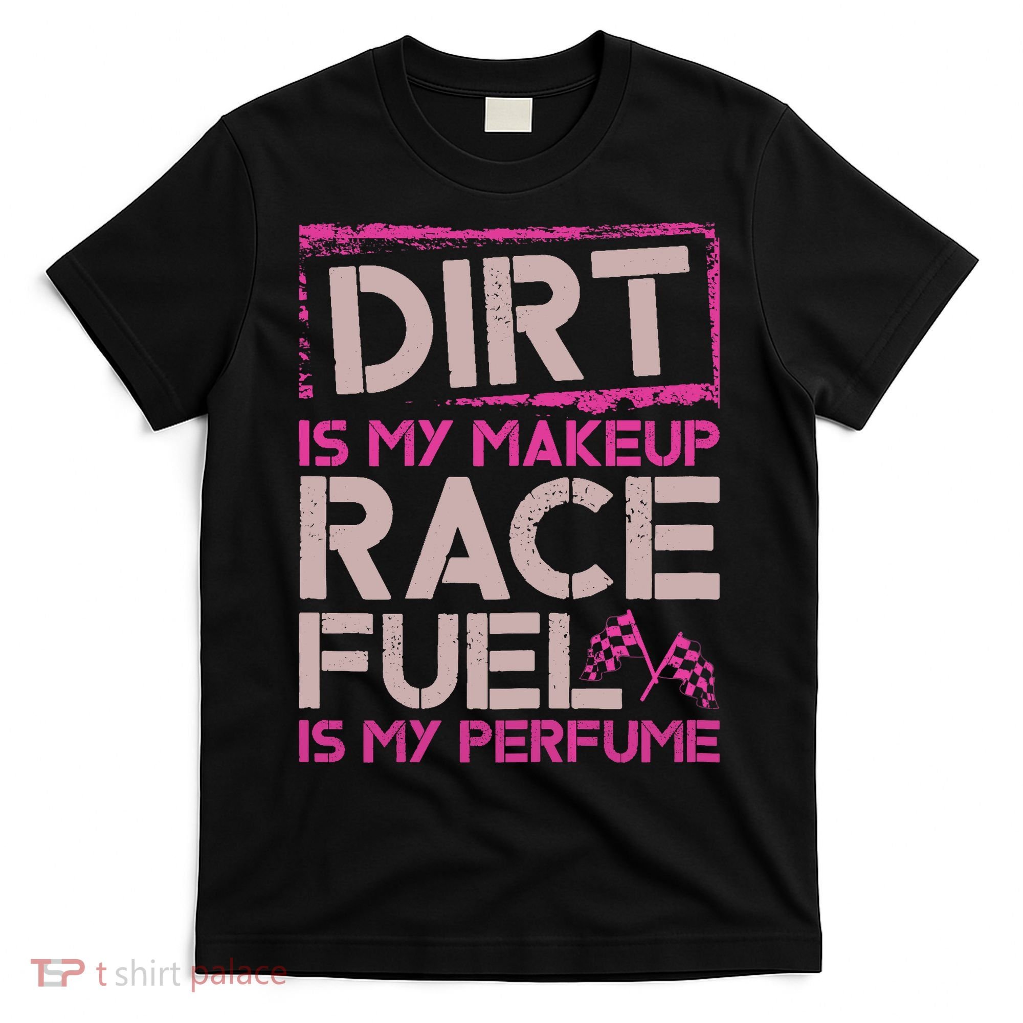 Dirt Is My Makeup Race Fuel Is My Perfume Dirt Track Racing T-Shirt