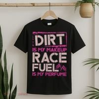 Dirt Is My Makeup Race Fuel Is My Perfume Dirt Track Racing T-Shirt thumb 2
