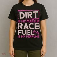 Dirt Is My Makeup Race Fuel Is My Perfume Dirt Track Racing T-Shirt thumb 4