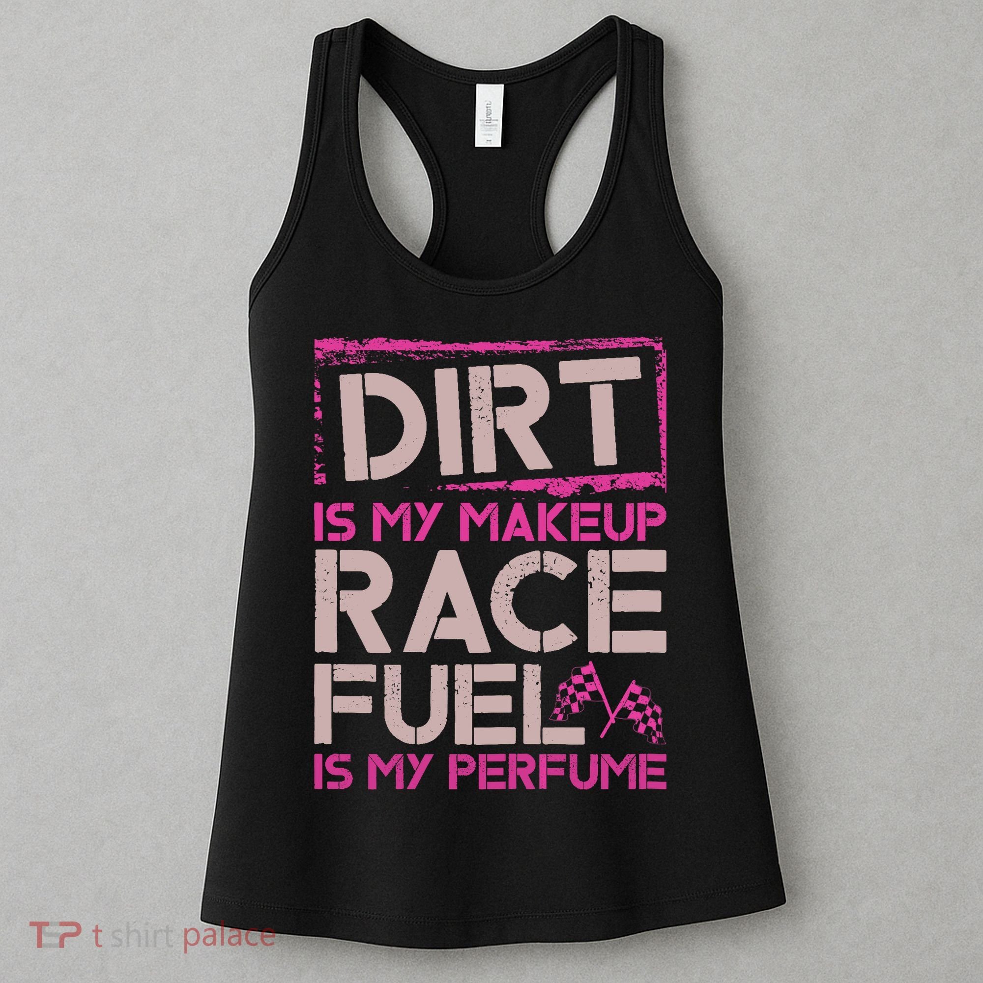 Dirt Is My Makeup Race Fuel Is My Perfume Dirt Track Racing Women's Tank Top