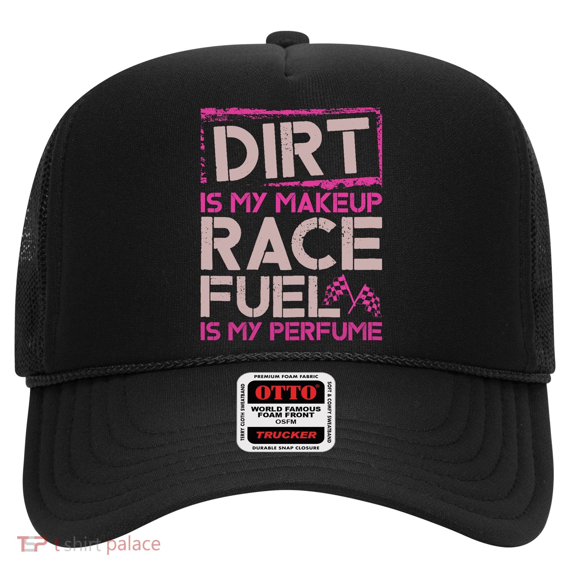 Dirt Is My Makeup Race Fuel Is My Perfume Dirt Track Racing Hat