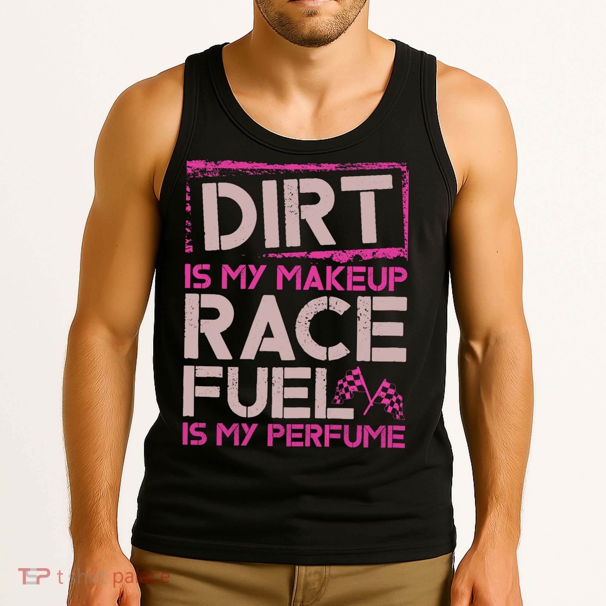 Dirt Is My Makeup Race Fuel Is My Perfume Dirt Track Racing Tank Top