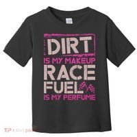 Dirt Is My Makeup Race Fuel Is My Perfume Dirt Track Racing Toddler T-Shirt thumb 0