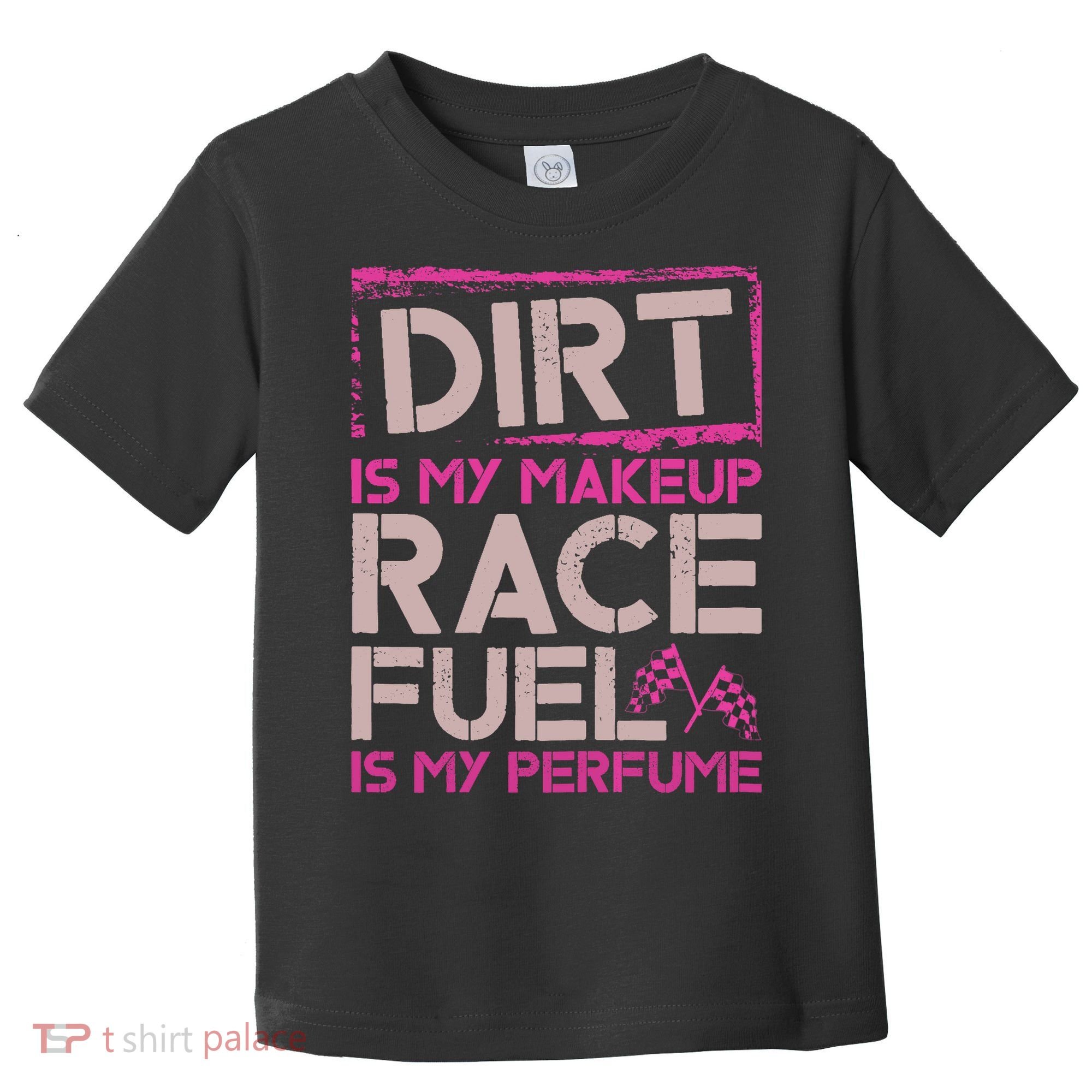 Dirt Is My Makeup Race Fuel Is My Perfume Dirt Track Racing Toddler T-Shirt