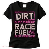 Dirt Is My Makeup Race Fuel Is My Perfume Dirt Track Racing Women's T-Shirt thumb 0