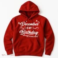 December Is My Birthday Yes The Whole Month Birthday Hoodie thumb 0