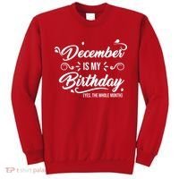 December Is My Birthday Yes The Whole Month Birthday Sweatshirt thumb 0