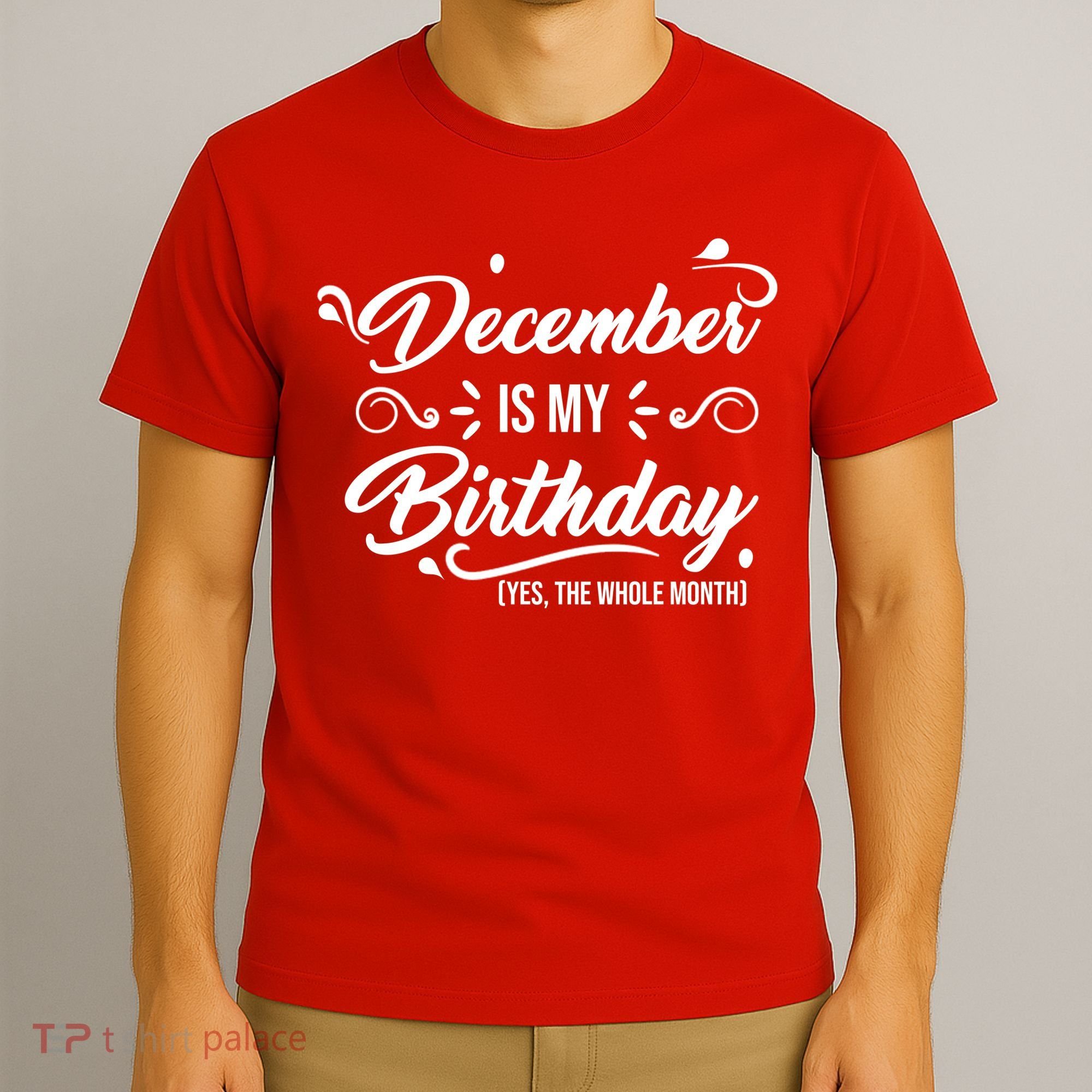 December Is My Birthday Yes The Whole Month Birthday T-Shirt
