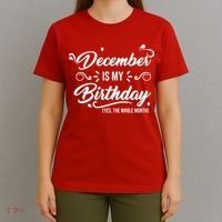 December Is My Birthday Yes The Whole Month Birthday T-Shirt thumb 4