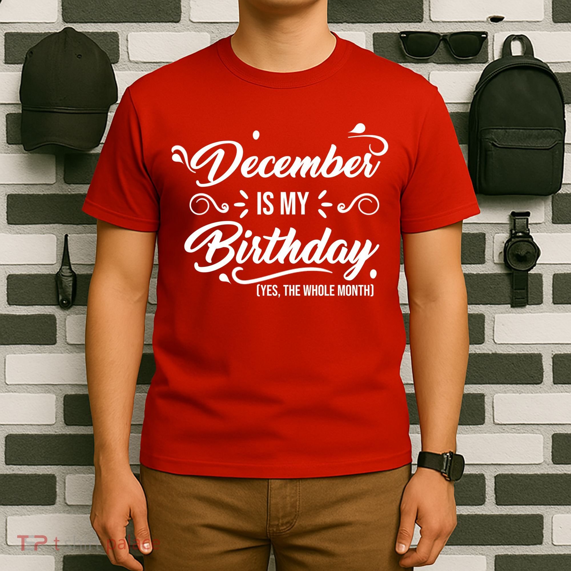 December Is My Birthday Yes The Whole Month Birthday T-Shirt