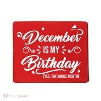 December Is My Birthday Yes The Whole Month Birthday Mousepad thumb 0