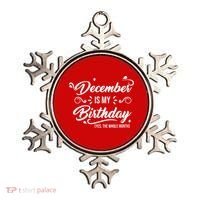December Is My Birthday Yes The Whole Month Birthday Ornament thumb 0