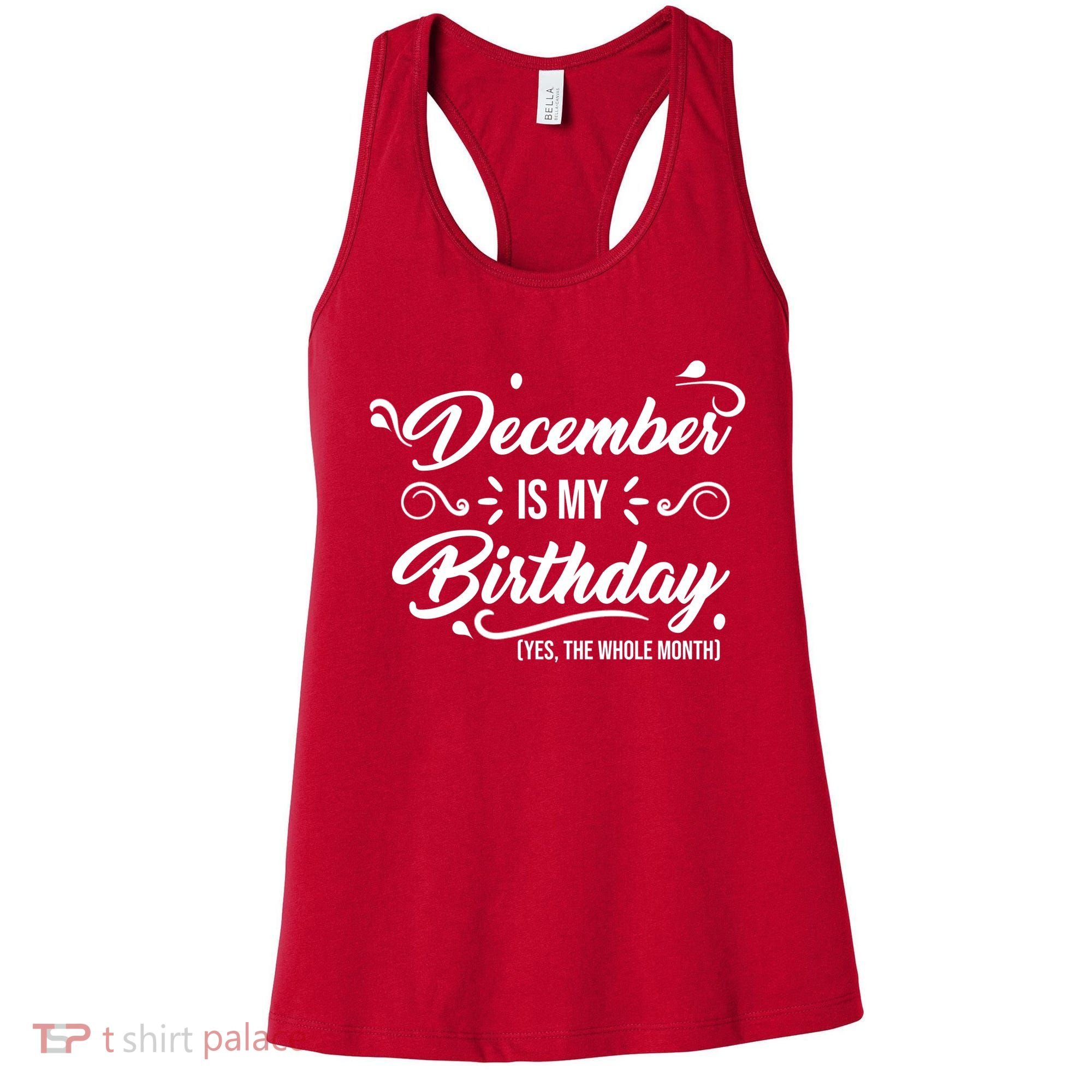 December Is My Birthday Yes The Whole Month Birthday Women's Tank Top