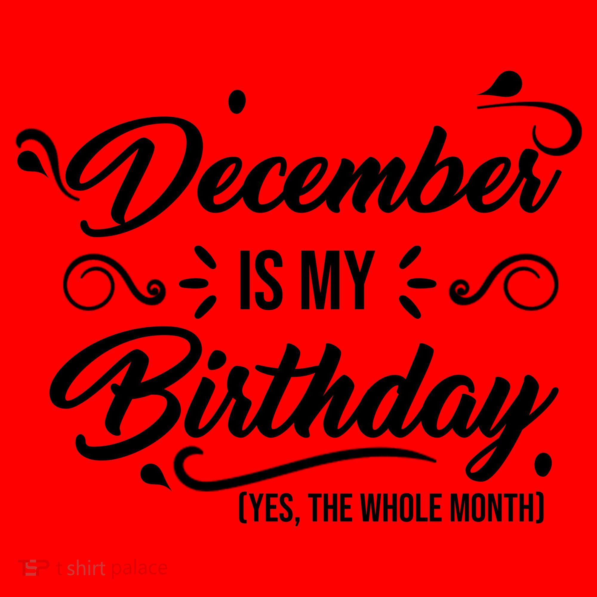 December Is My Birthday Yes The Whole Month Birthday Santa Hat