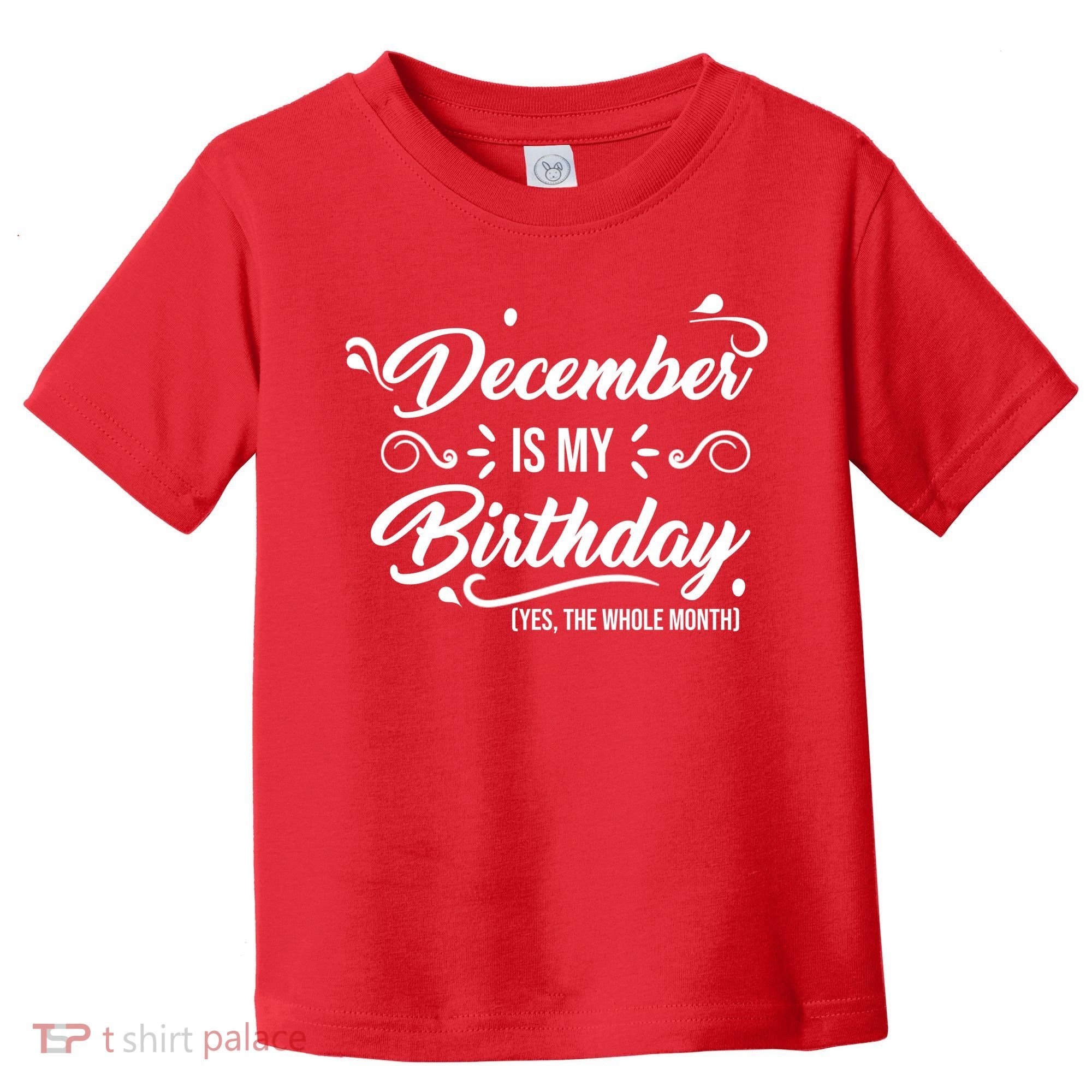 December Is My Birthday Yes The Whole Month Birthday Toddler T-Shirt
