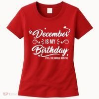 December Is My Birthday Yes The Whole Month Birthday Women's T-Shirt thumb 0