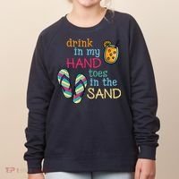 Drink In My Hand Toes In The Sand Summer Beach Women's Sweatshirt thumb 0