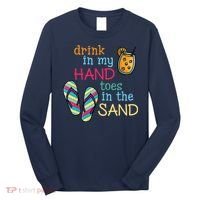 Drink In My Hand Toes In The Sand Summer Beach Long Sleeve Shirt thumb 0