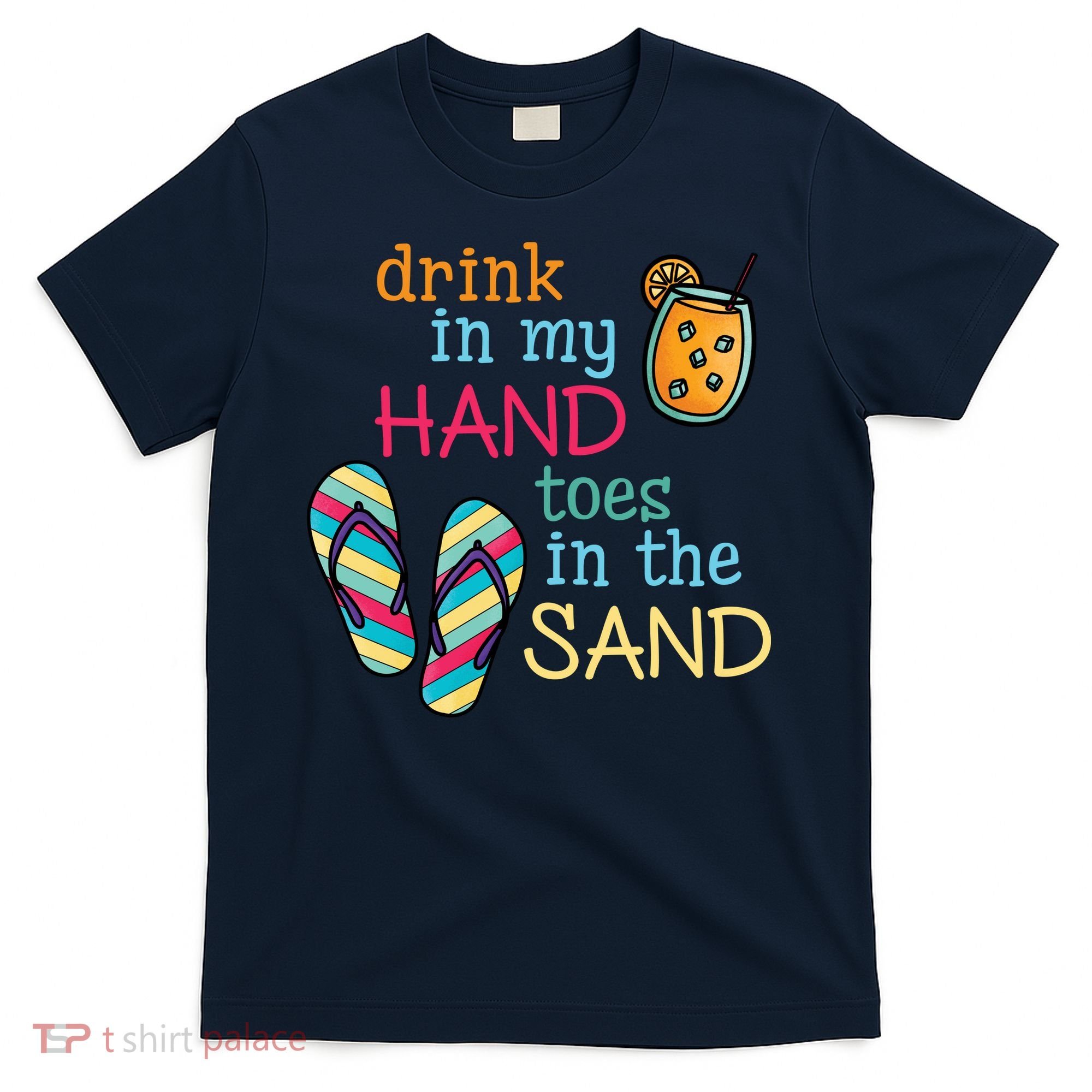 Drink In My Hand Toes In The Sand Summer Beach T-Shirt
