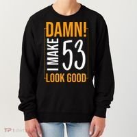 Damn! I Make Age 53 Years Old Look Good Birthday Gift Funny Women's Sweatshirt thumb 0