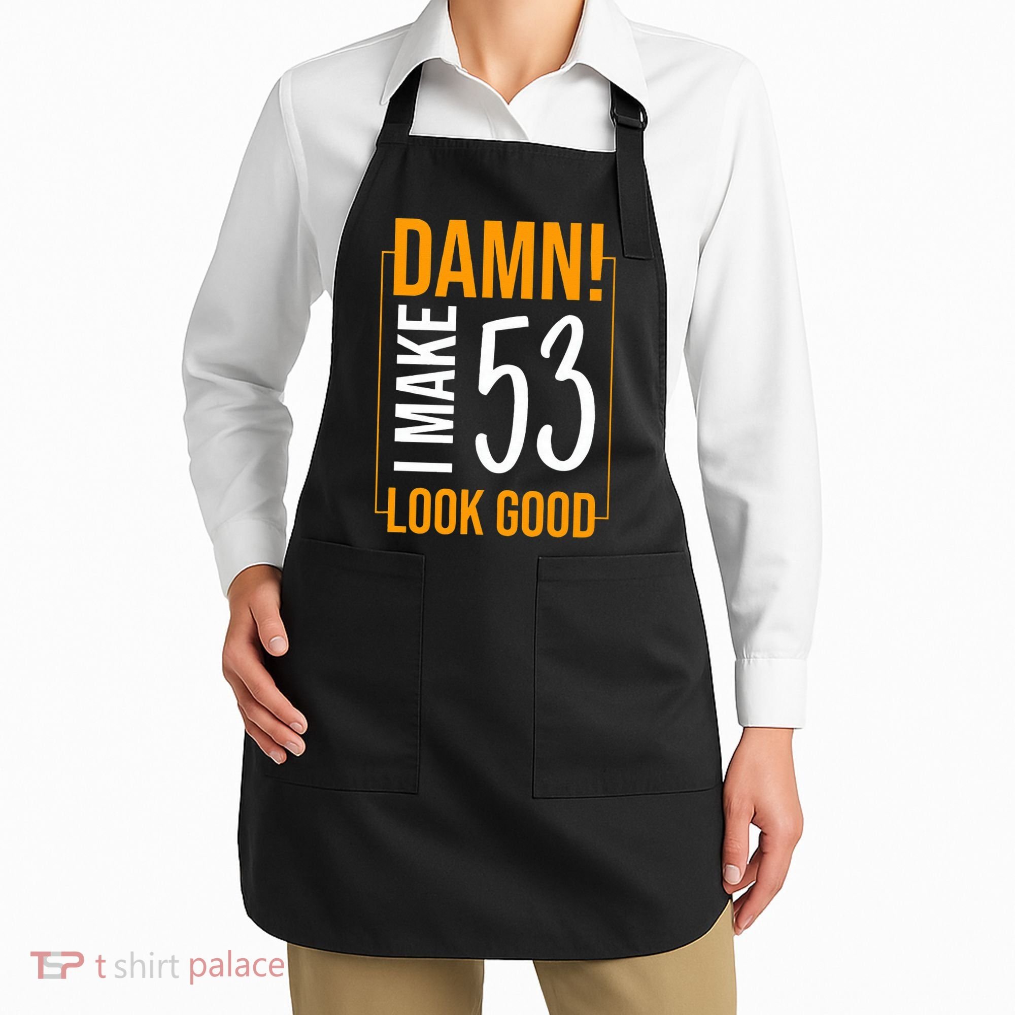 Damn! I Make Age 53 Years Old Look Good Birthday Gift Funny Apron