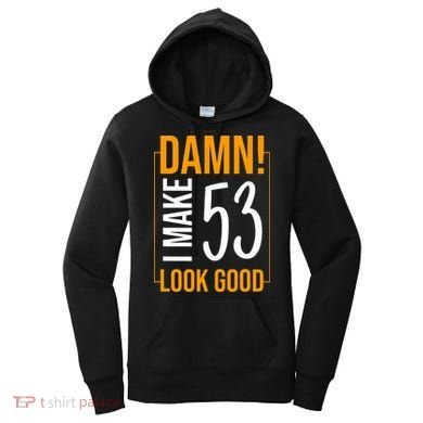 Damn! I Make Age 53 Years Old Look Good Birthday Gift Funny Women's Hoodie