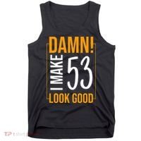Damn! I Make Age 53 Years Old Look Good Birthday Gift Funny Tank Top thumb 0