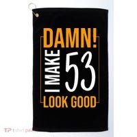 Damn! I Make Age 53 Years Old Look Good Birthday Gift Funny Golf Towel thumb 0