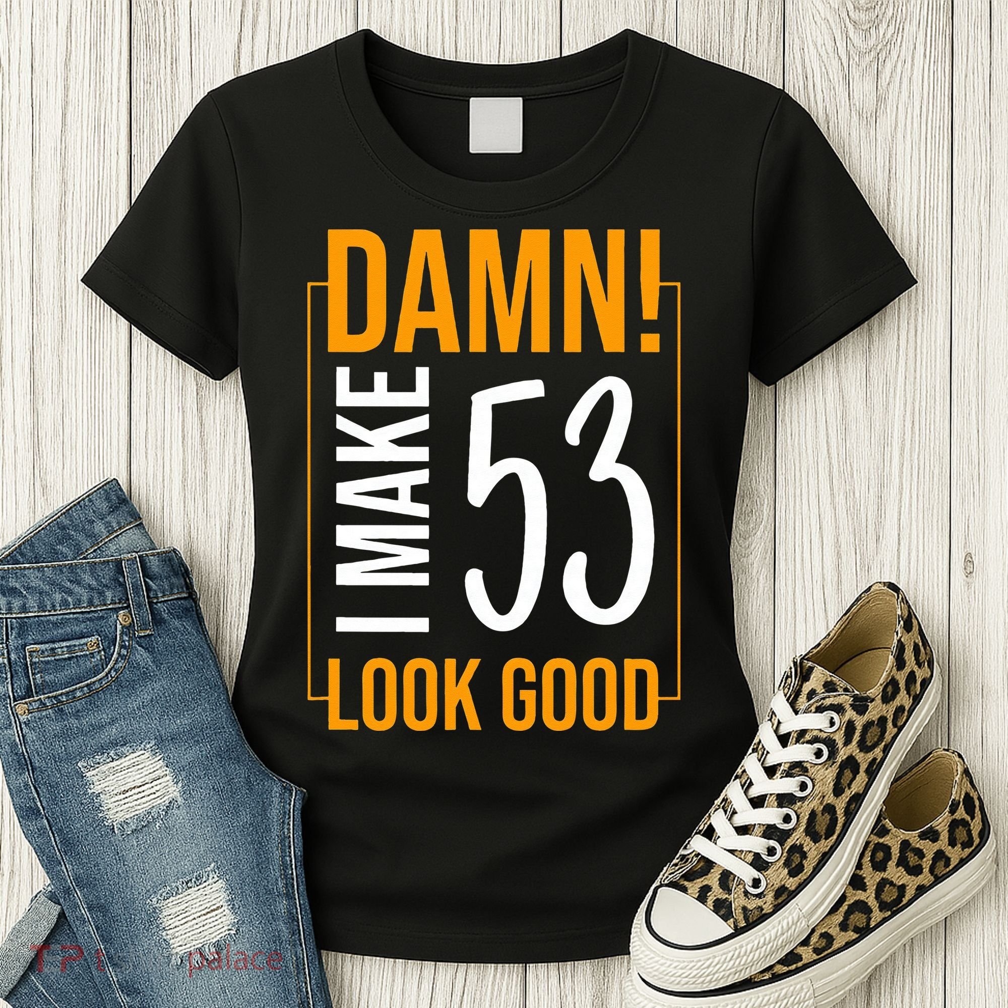 Damn! I Make Age 53 Years Old Look Good Birthday Gift Funny Women's T-Shirt