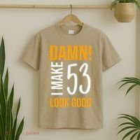Damn! I Make Age 53 Years Old Look Good Birthday Gift Funny T-Shirt thumb 2