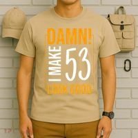 Damn! I Make Age 53 Years Old Look Good Birthday Gift Funny T-Shirt thumb 6
