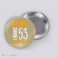 Damn! I Make Age 53 Years Old Look Good Birthday Gift Funny Button thumb 0