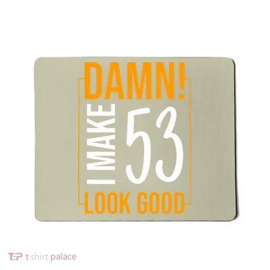 Damn! I Make Age 53 Years Old Look Good Birthday Gift Funny Mousepad
